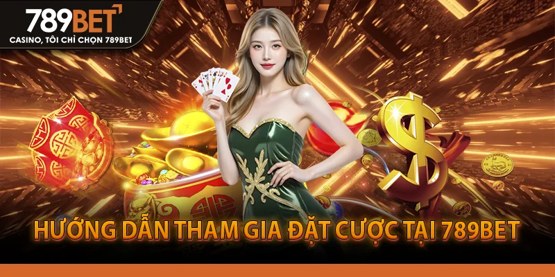 Hướng dẫn tham gia đặt cược tại 789BET