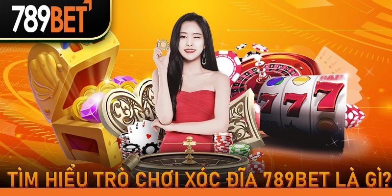 Tìm hiểu trò chơi Xóc đĩa 789BET là gì?
