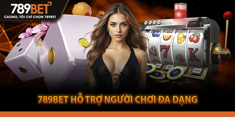 789Bet Hỗ trợ người chơi đa dạng