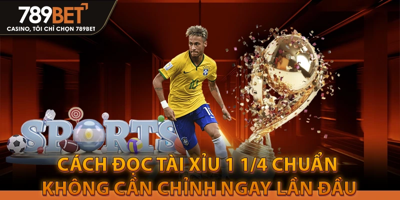 Cách đọc Tài Xỉu 1 1/4 chuẩn không cần chỉnh ngay lần đầu