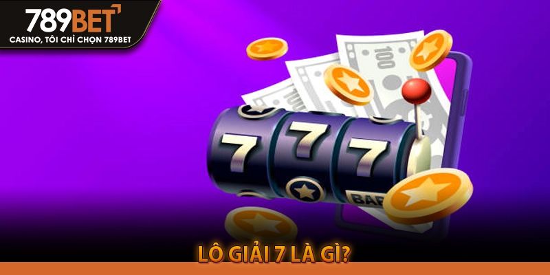 Lô giải 7 là gì?