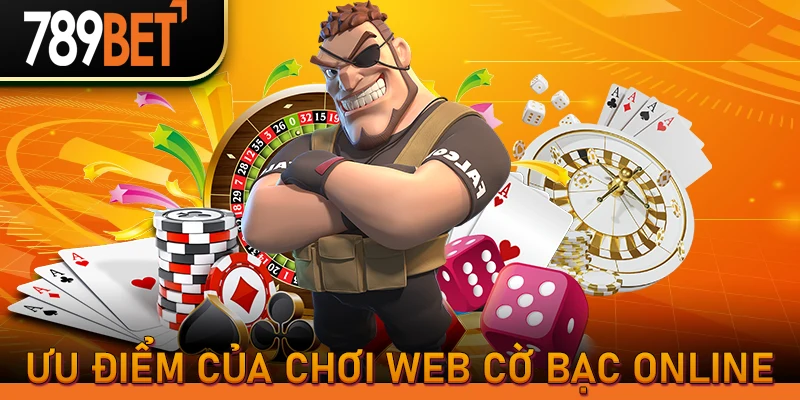 Ưu điểm của chơi web cờ bạc online